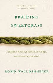 braiding sweetgrass: indigenous wisdom, scientific knowledge, and the teachings of plants by robin wall kimmerer
