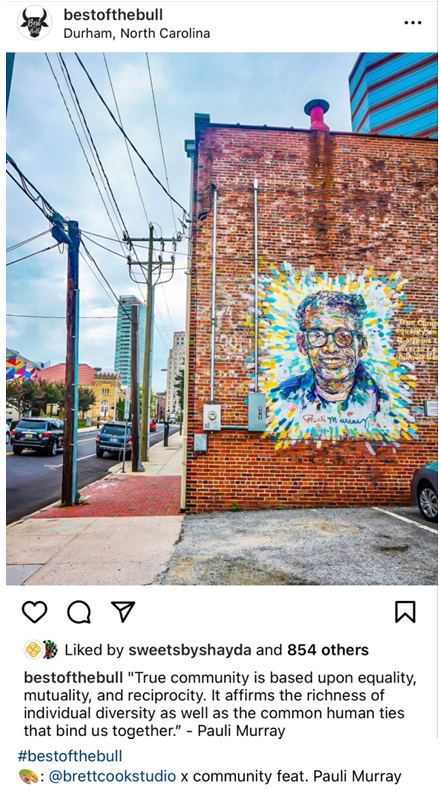 "True community is based upon equality, mutuality, and reciprocity. It affirms the richness of individual diversity as well as the common humna ties that bind us together." Pauli Murray, with an image of Brett Cook's Durham Murray mural on Foster St. from Instagram account @BestOfTheBull