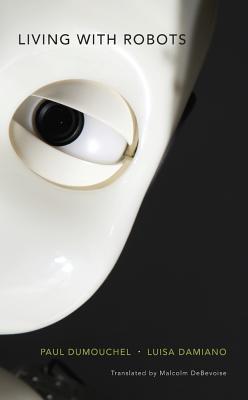 Living with Robots by Paul Dumouchel and Luisa Damiano