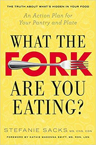 What the fork are you eating An action plan for your pantry and plate by Stefanie Sacks