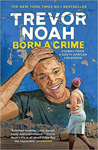 Born a Crime Stories from a South African Childhood by Trevor Noah