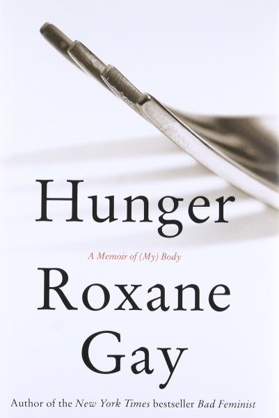 Hunger: A Memoir of (My) Body by Roxane Gay