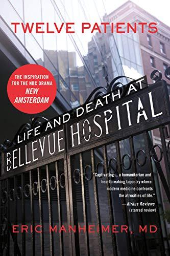 Twelve Patients: Life and Death at Bellevue Hospital by Eric Manheimer