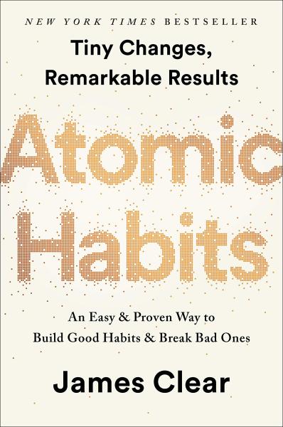 Atomic Habits: An Easy and Proven Way to Build Good Habits and Break Bad Ones by James Clear