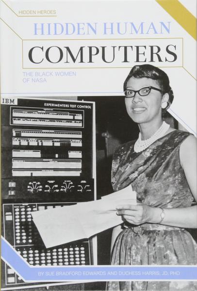 Hidden Human Computers: The Black Women of NASA by Sue Bradford Edwards and Duchess Harris