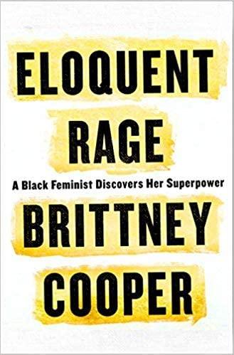 Eloquent Rage: A Black Feminist Discovers her Superpower by Brittney Cooper