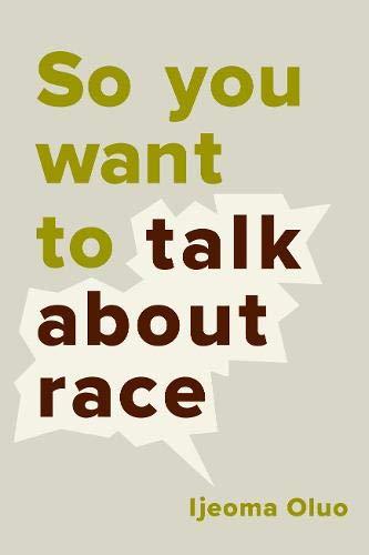 So You Want to Talk about Race by Ijeoma Oluo