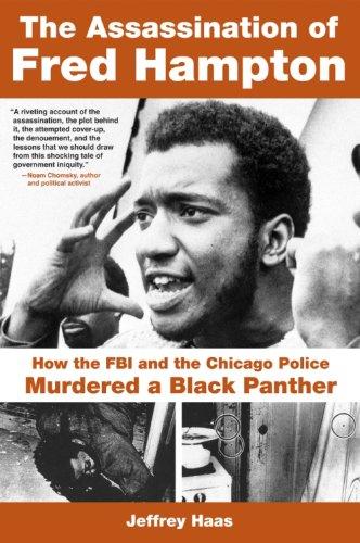 The Assassination of Fred Hampton: How the FBI and the Chicago Police Murdered a Black Panther by Jeffrey Haas