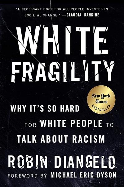 White Fragility: Why It’s So Hard for White People to Talk About Racism by Robin DiAngelo