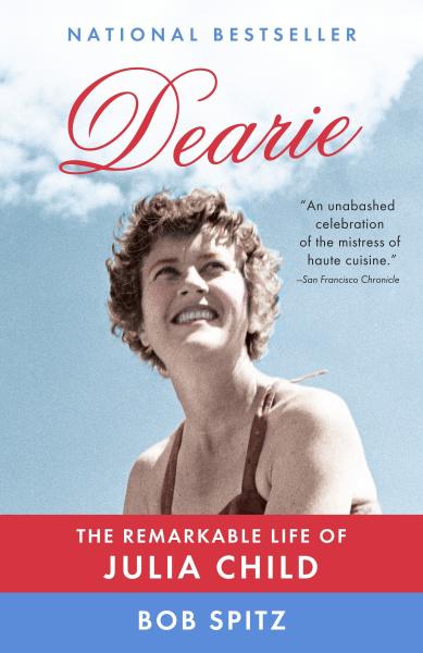 dearie: the remarkable life of julia child by bob spitz