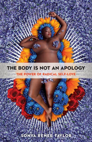 The Body Is Not An Apology: The Power of Radical Self-Love by Sonya Renee Taylor