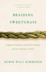 braiding sweetgrass: indigenous wisdom, scientific knowledge, and the teachings of plants by robin wall kimmerer