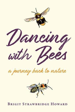 Dancing with Bees: A Journey Back to Nature by Brigit Strawbridge Howard