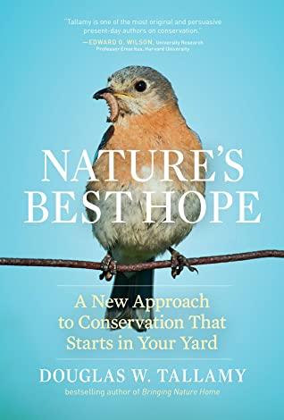 Nature's Best Hope: A New Approach to Conservation that Starts in Your Yard by Douglas W. Tallamy