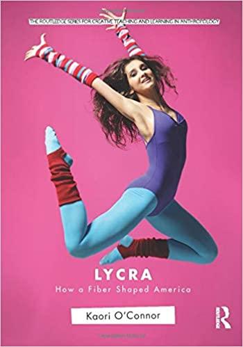 lycra: how a fiber shaped america by kaori o'connor