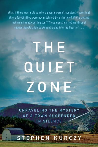 the quiet zone: unraveling the mystery of a town suspended in silence by stephen kurczy