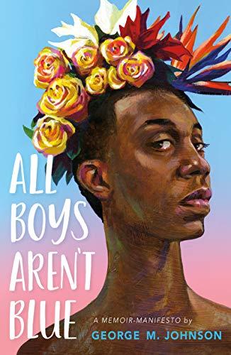 all boys aren't blue a memoir-manifesto by george m. johnson