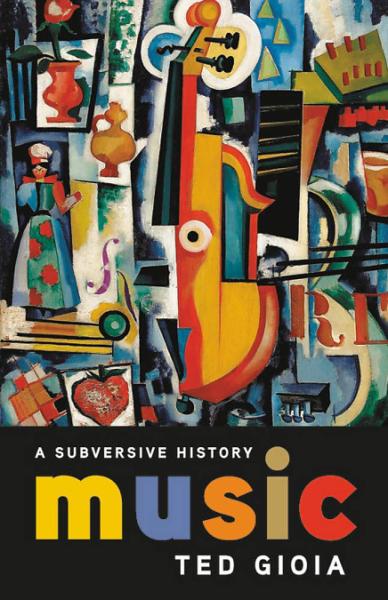 music: a subversive history by ted gioia