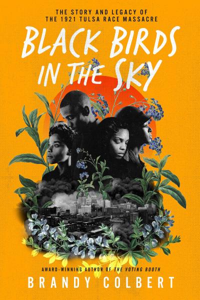 black birds in the sky: the story and legacy of the 1921 tulsa race massacre by brandy colbert