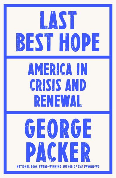 last best hope: america in crisis and renewal by george packer