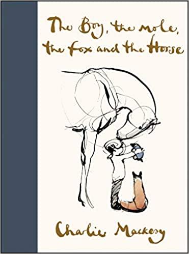 The Boy, the Mole, the Fox, and the Horse by Charlie Mackesy