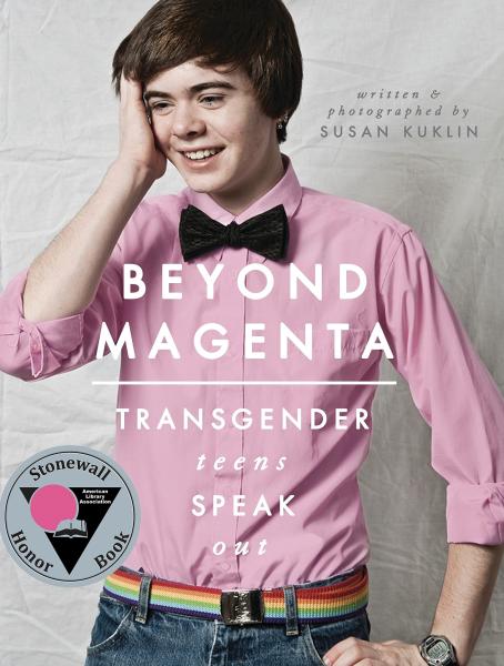 Beyond Magenta: Transgender Teens Speak Out by Susan Kuklin