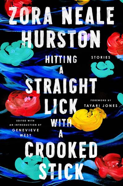 Hitting a straight lick with a crooked stick: stories from the Harlem Renaissance by Zora Neale Hurston
