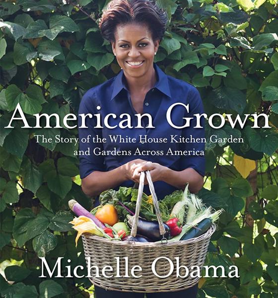 american grown: the story of the white house kitchen garden and gardens across america by michelle obama