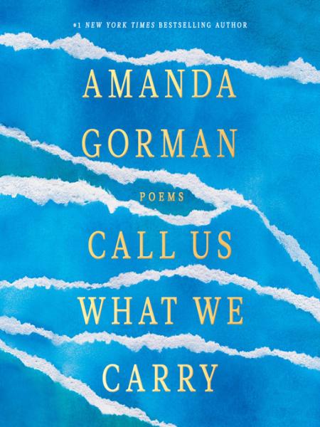 call us what we carry: poems by amanda gorman