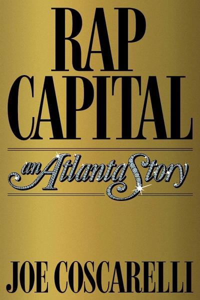 rap capital: an atlanta story by joe coscarelli
