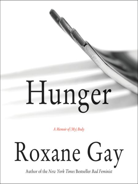 hunger: a memoir of (my) body by roxane gay