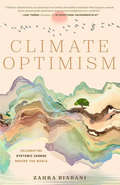 Climate Optimism: Celebrating Systemic Change around the World by Zahra Biabani
