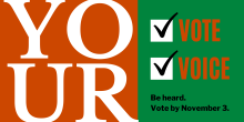 Your vote, your voice. Be heard. Vote by November 3.