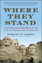 Where They Stand: The American Presidents in the Eyes of Voters and Historians by Robert W. Merry